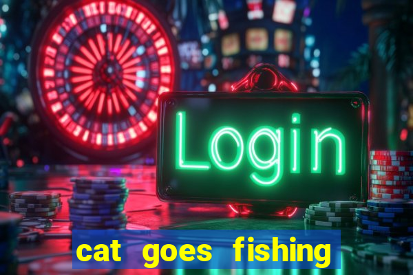 cat goes fishing free download